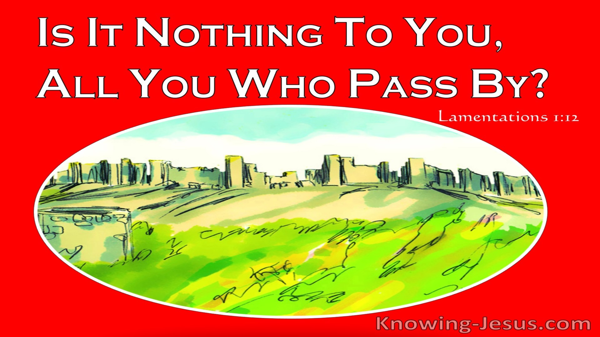 Lamentations 1:12 Is It Nothing To You All You Who Pass By (red)